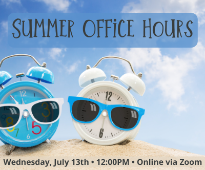 Summer Office Hours • Wednesday, July 13th @ 12pm