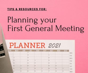 Tips & Resources For: Planning Your First General Meeting