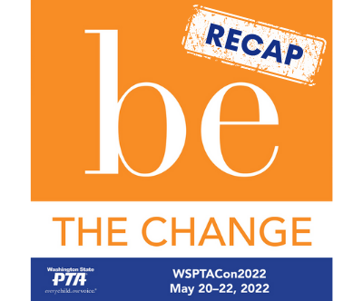Be the Change - WSPTA Convention - RECAP